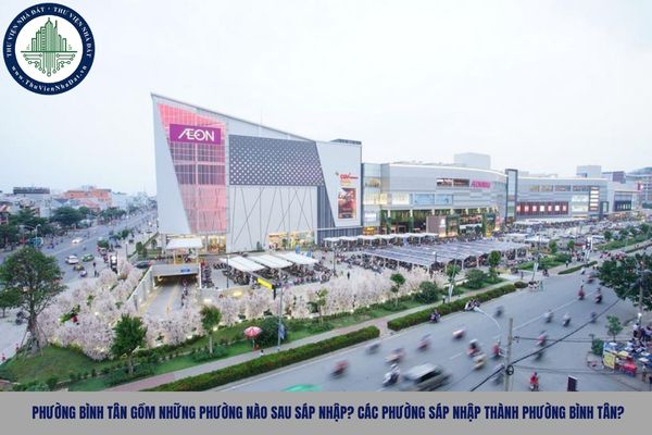 Phường Bình Tân gồm những phường nào sau sáp nhập? Các phường sáp nhập thành phường Bình Tân?