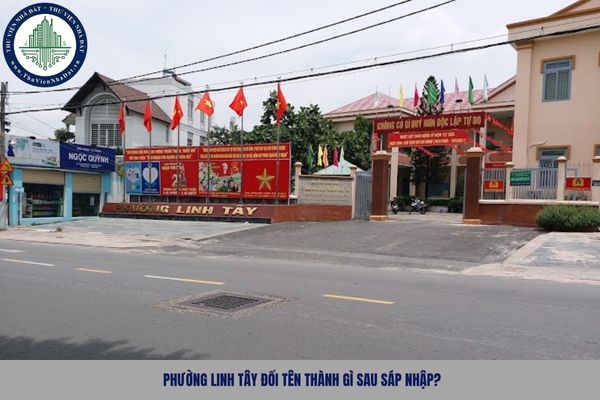 Phường Linh Tây đổi tên thành gì sau sáp nhập?