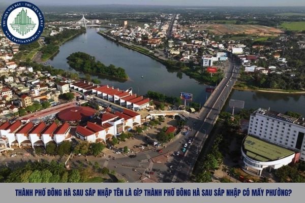 Thành phố Đông Hà sau sáp nhập tên là gì? Thành phố Đông Hà sau sáp nhập có mấy phường?