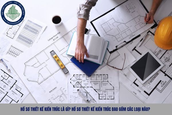 Hồ sơ thiết kế kiến trúc là gì? Hồ sơ thiết kế kiến trúc bao gồm các loại nào?