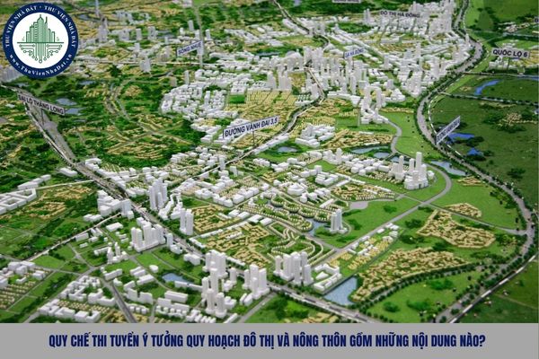Quy chế thi tuyển ý tưởng quy hoạch đô thị và nông thôn gồm những nội dung nào?