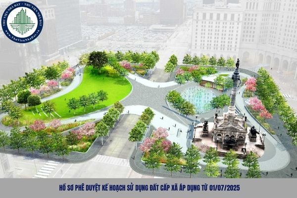 Hồ sơ phê duyệt kế hoạch sử dụng đất cấp xã áp dụng từ 01/07/2025
