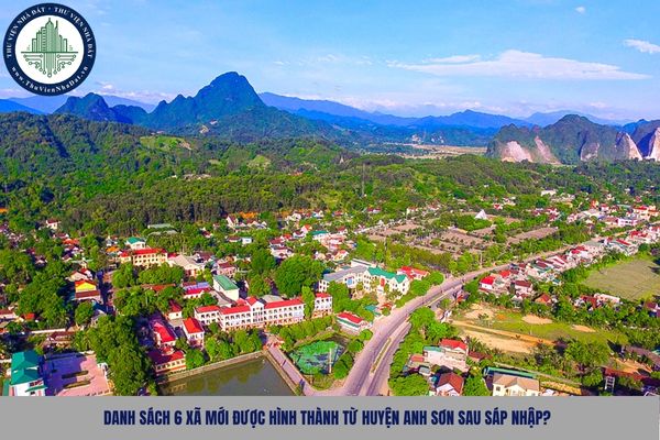 Huyện Anh Sơn sau sáp nhập được đổi tên thành gì? Danh sách 6 xã mới được hình thành từ huyện Anh Sơn sau sáp nhập?