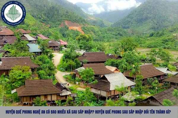 Huyện Quế Phong Nghệ An có bao nhiêu xã sau sáp nhập? Huyện Quế Phong sau sáp nhập đổi tên thành gì?