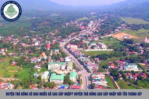 Huyện Trà Bồng có bao nhiêu xã sau sáp nhập? Huyện Trà Bồng sau sáp nhập đổi tên thành gì?