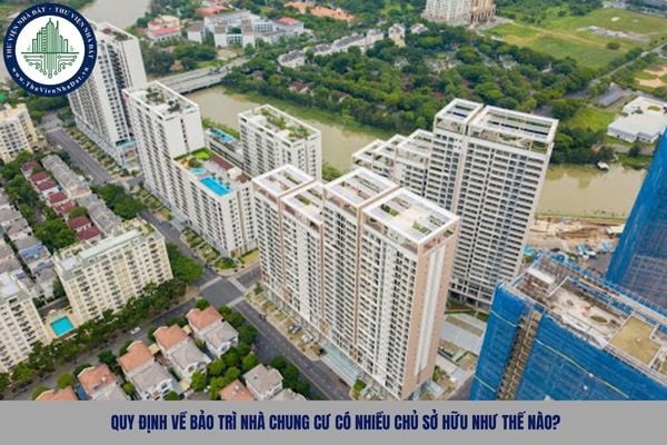 Quy định về bảo trì nhà chung cư có nhiều chủ sở hữu như thế nào?