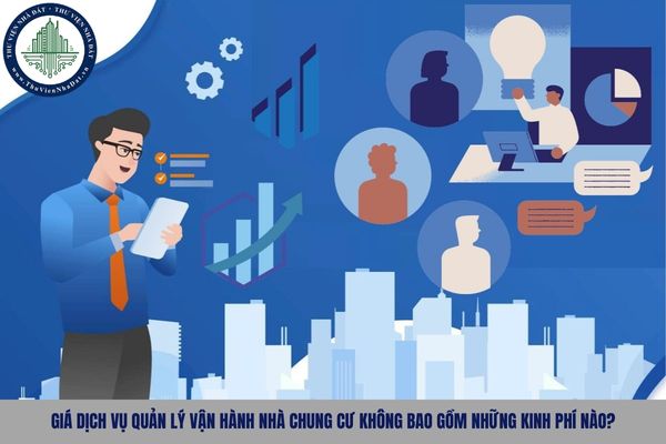 Giá dịch vụ quản lý vận hành nhà chung cư không bao gồm những kinh phí nào? 