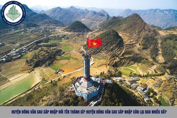 Huyện Đồng Văn sau sáp nhập đổi tên thành gì? Huyện Đồng Văn sau sáp nhập còn lại bao nhiêu xã?