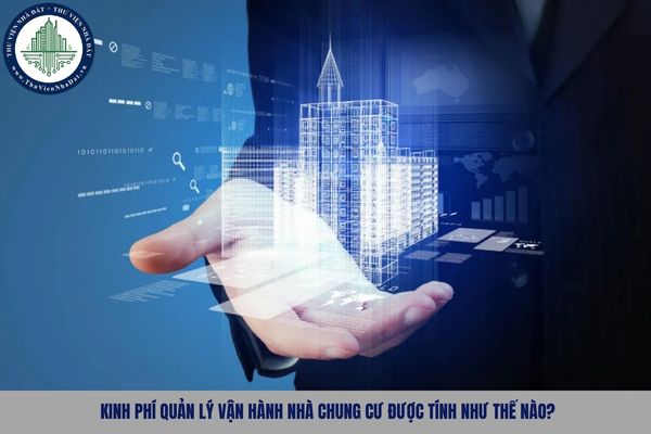 Kinh phí quản lý vận hành nhà chung cư được tính như thế nào?