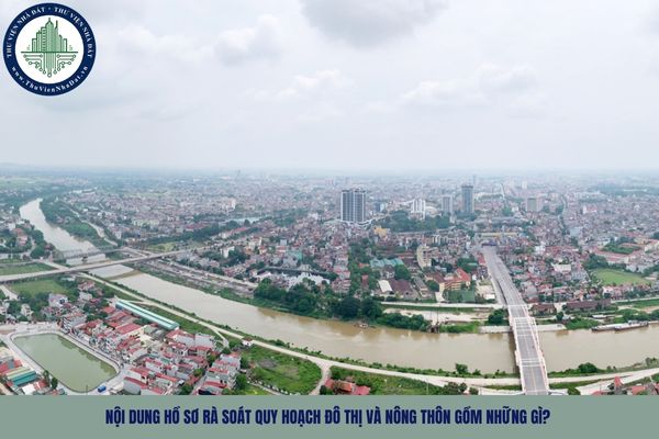 Nội dung hồ sơ rà soát quy hoạch đô thị và nông thôn gồm những gì?
