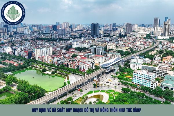 Quy định về rà soát quy hoạch đô thị và nông thôn như thế nào?