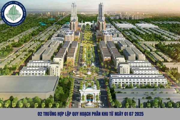 02 trường hợp lập quy hoạch phân khu từ ngày 01 07 2025