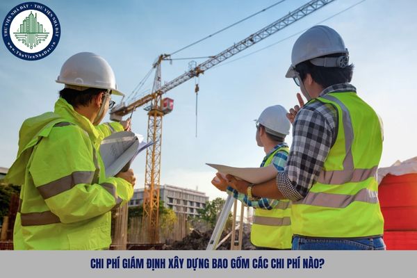 Chi phí giám định xây dựng bao gồm các chi phí nào?