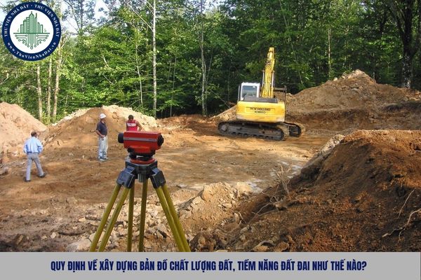 Quy định về xây dựng bản đồ chất lượng đất, tiềm năng đất đai như thế nào?