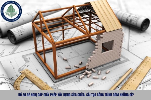 Hồ sơ đề nghị cấp giấy phép xây dựng sửa chữa, cải tạo công trình gồm những gì?