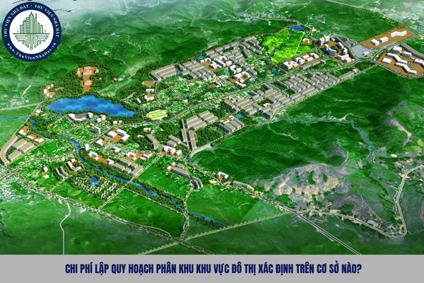 Chi phí lập quy hoạch phân khu khu vực đô thị xác định trên cơ sở nào?