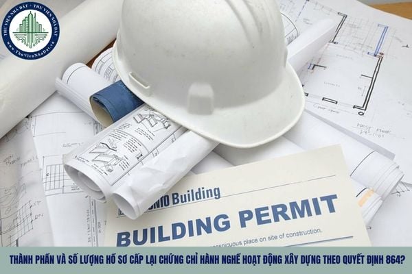 Thành phần và số lượng hồ sơ cấp lại chứng chỉ hành nghề hoạt động xây dựng theo Quyết định 864?