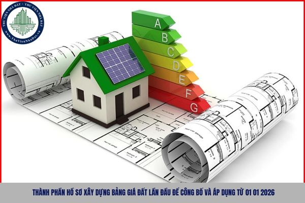 Thành phần hồ sơ xây dựng bảng giá đất lần đầu để công bố và áp dụng từ 01 01 2026