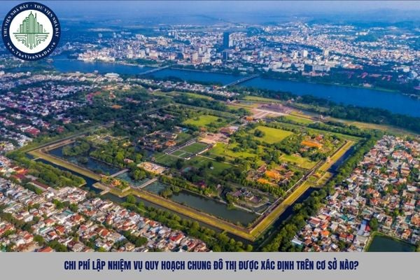 Chi phí lập nhiệm vụ quy hoạch chung đô thị được xác định trên cơ sở nào?