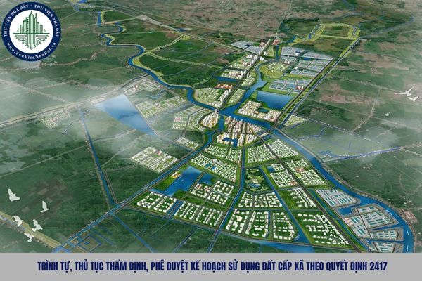 Trình tự, thủ tục thẩm định, phê duyệt kế hoạch sử dụng đất cấp xã theo Quyết định 2417
