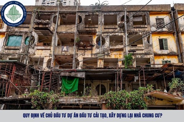 Quy định về chủ đầu tư dự án đầu tư cải tạo, xây dựng lại nhà chung cư?