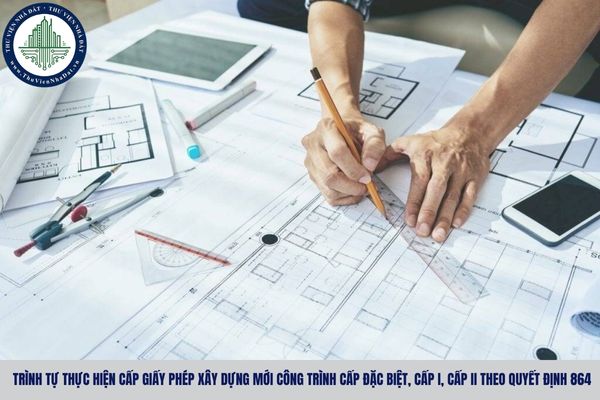 Trình tự thực hiện cấp giấy phép xây dựng mới công trình cấp đặc biệt, cấp I, cấp II theo Quyết định 864