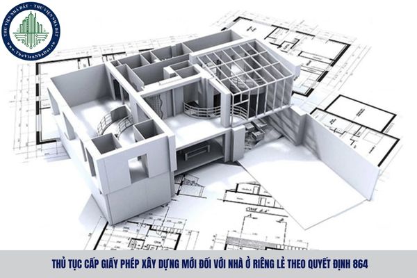 Thủ tục cấp giấy phép xây dựng mới đối với nhà ở riêng lẻ theo Quyết định 864