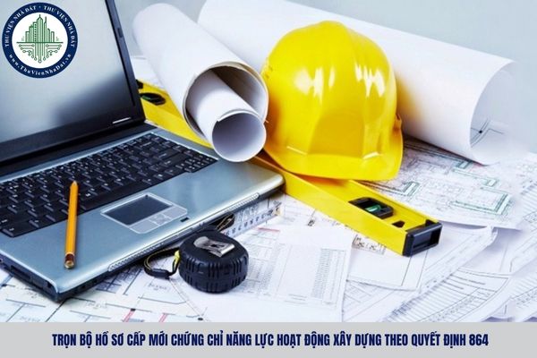 Trọn bộ hồ sơ cấp mới chứng chỉ năng lực hoạt động xây dựng theo Quyết định 864