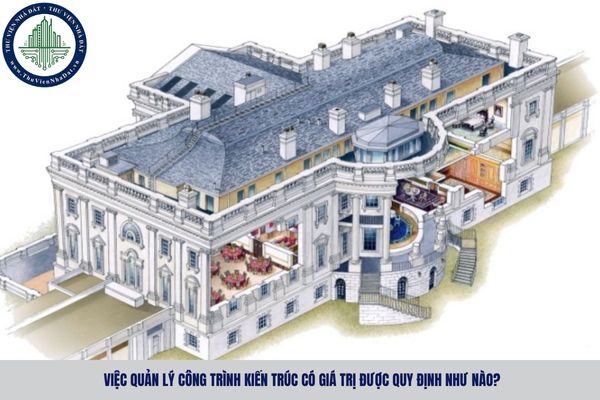 Việc quản lý công trình kiến trúc có giá trị được quy định như nào?