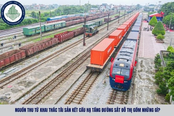 Nguồn thu từ khai thác tài sản kết cấu hạ tầng đường sắt đô thị gồm những gì?
