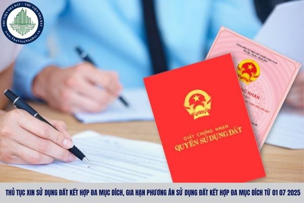 Thủ tục xin sử dụng đất kết hợp đa mục đích, gia hạn phương án sử dụng đất kết hợp đa mục đích từ 01 07 2025