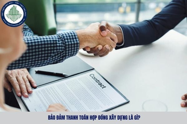 Bảo đảm thanh toán hợp đồng xây dựng là gì? 