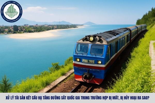 Xử lý tài sản kết cấu hạ tầng đường sắt quốc gia trong trường hợp bị mất, bị hủy hoại ra sao?