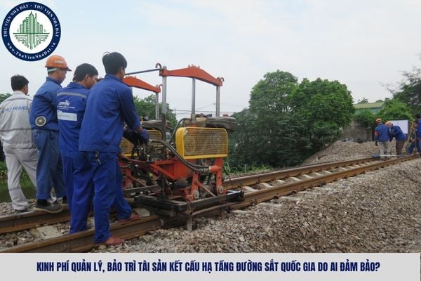Kinh phí quản lý, bảo trì tài sản kết cấu hạ tầng đường sắt quốc gia do ai đảm bảo?