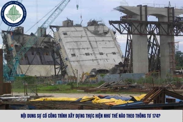Nội dung sự cố công trình xây dựng thực hiện như thế nào theo Thông tư 174?
