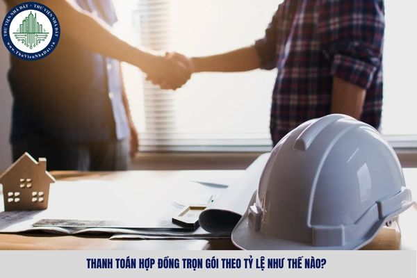 Thanh toán hợp đồng trọn gói theo tỷ lệ như thế nào?