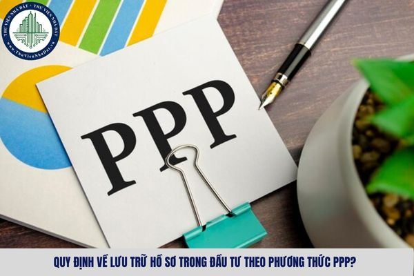 Quy định về lưu trữ hồ sơ trong đầu tư theo phương thức PPP?