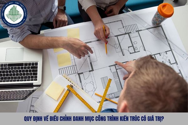 Quy định về điều chỉnh danh mục công trình kiến trúc có giá trị?