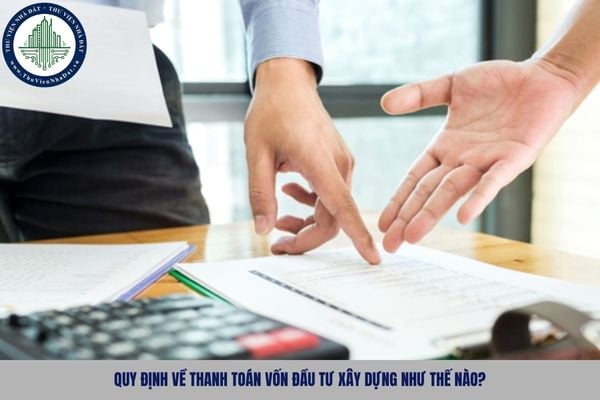 Quy định về thanh toán vốn đầu tư xây dựng như thế nào?