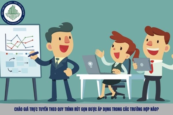Chào giá trực tuyến theo quy trình rút gọn được áp dụng trong các trường hợp nào?