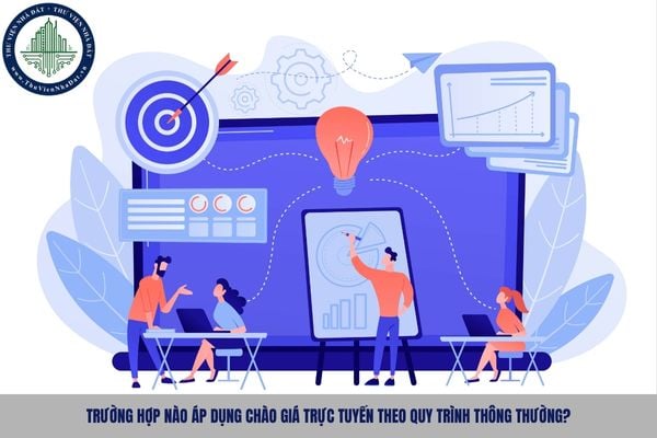 Trường hợp nào áp dụng chào giá trực tuyến theo quy trình thông thường?