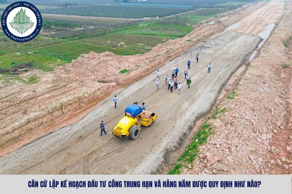 Căn cứ lập kế hoạch đầu tư công trung hạn và hằng năm được quy định như nào?