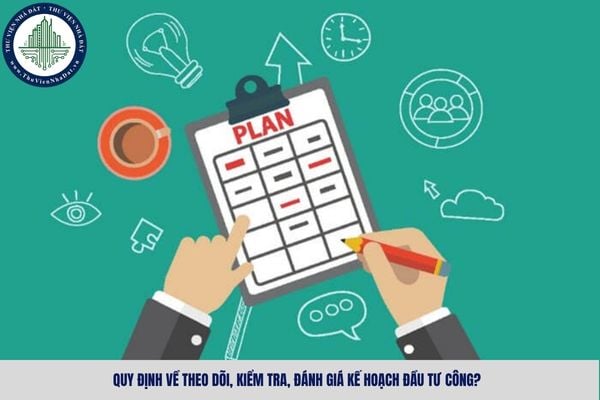 Quy định về theo dõi, kiểm tra, đánh giá kế hoạch đầu tư công?
