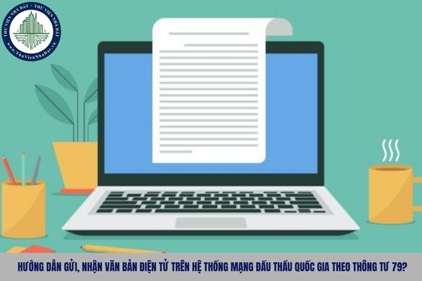 Hướng dẫn gửi, nhận văn bản điện tử trên Hệ thống mạng đấu thầu quốc gia theo Thông tư 79?