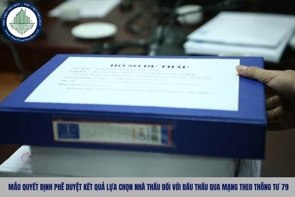 Mẫu Quyết định phê duyệt kết quả lựa chọn nhà thầu đối với đấu thầu qua mạng theo Thông tư 79