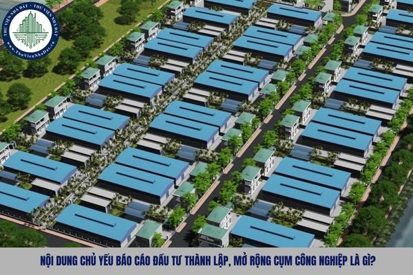 Nội dung chủ yếu Báo cáo đầu tư thành lập, mở rộng cụm công nghiệp là gì?