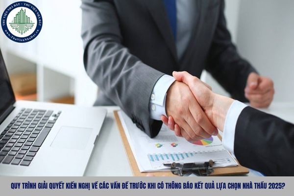 Quy trình giải quyết kiến nghị về các vấn đề trước khi có thông báo kết quả lựa chọn nhà thầu 2025?