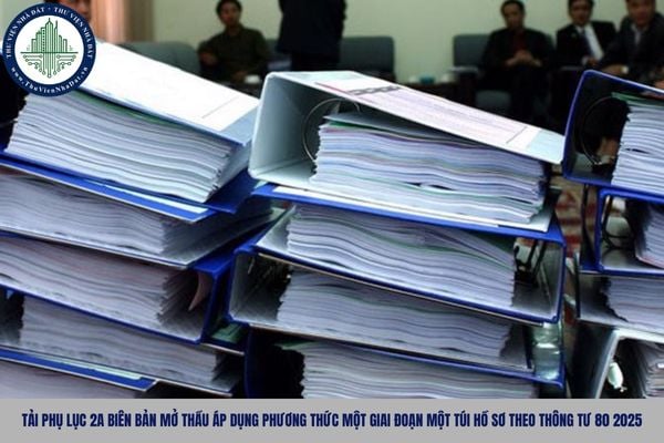 Tải Phụ lục 2A biên bản mở thầu áp dụng phương thức một giai đoạn một túi hồ sơ theo Thông tư 80 2025