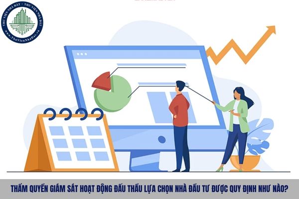 Thẩm quyền giám sát hoạt động đấu thầu lựa chọn nhà đầu tư được quy định như nào?