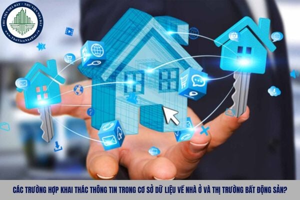 Các trường hợp khai thác thông tin trong cơ sở dữ liệu về nhà ở và thị trường bất động sản?